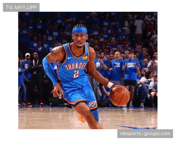 吉尔杰斯-亚历山大突破贡献提升，助雷霆关键时刻拉开比分