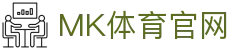MK体育(MK SPORTS)官方网页在线入口 - 稳定访问无需下载